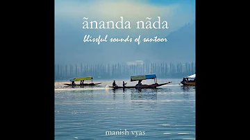 Manish Vyas - Ananda Nada - Blissful Sounds of Santoor (Full Album)