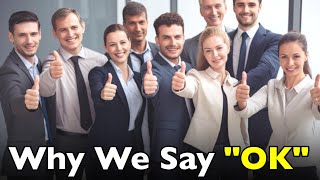 Why Do We All Say Ok? The Answer Might Surprise You The History Of Ok