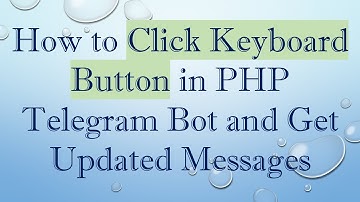 How to Click Keyboard Button in PHP Telegram Bot and Get Updated Messages