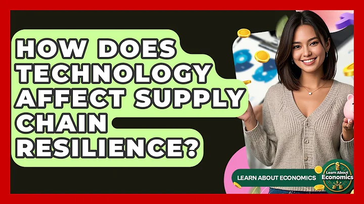 How Does Technology Affect Supply Chain Resilience? - Learn About Economics