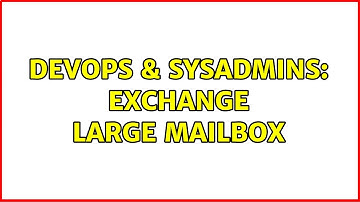 DevOps & SysAdmins: Exchange large mailbox