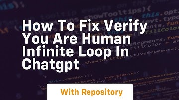 How to fix verify you are human infinite loop in chatgpt