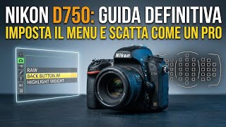 Imposta COSÌ la tua Nikon D750 per foto PERFETTE!