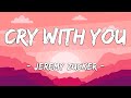 [1 HOUR LOOP] Cry With You - Jeremy Zucker (Lyrics)