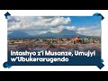 Impumeko Y Ab I Musanze Nyuma Y Iby Abakono Intumbero Y Ubuyobozi Bushya N Iterambere Ry Umujyi Impumeko Y Ab I Musanze Nyuma Y Iby Abakono Intumbero Y Ubuyobozi Bushya N Iterambere Ry Umujyi
