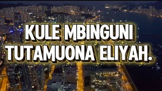 Swahilipraisemedley Mp4kule Mbinguni Tutamuona Eliyahpanguza Macho