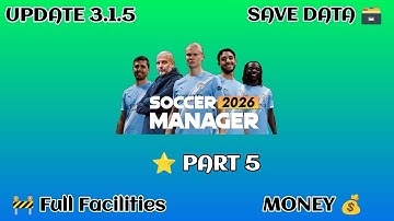 Soccer Manager 2026 Full Facilities Save Data Part 5