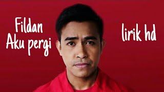 Lirik Fildan  Aku Pergi    Lirik