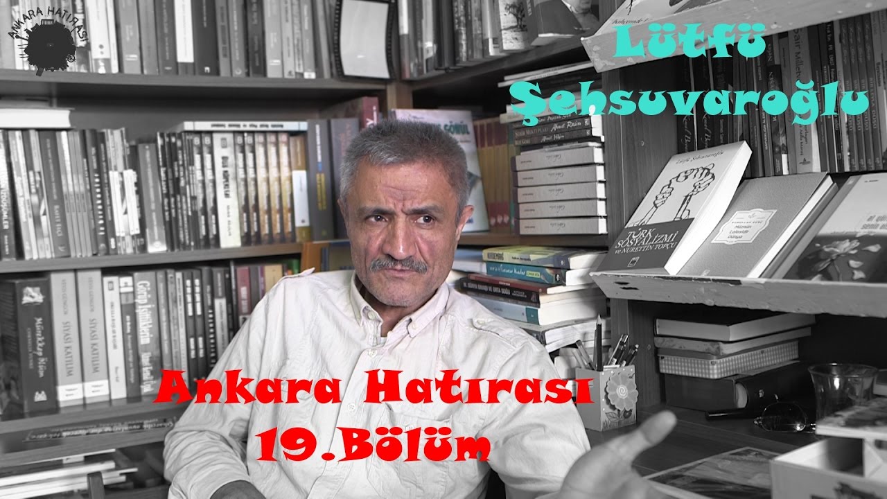 Lütfü Şehsuvaroğlu | Ankara Hatırası 19.Bölüm