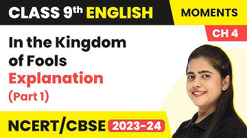In the Kingdom of Fools - Explanation (Part 1) | Class 9 English Chapter 4