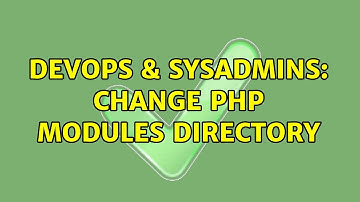 DevOps & SysAdmins: Change php modules directory (3 Solutions!!)