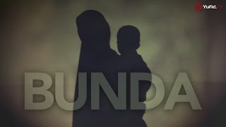 Bunda: Sebuah Puisi Cinta untuk Ibunda Tercinta - Essay Movie Islami