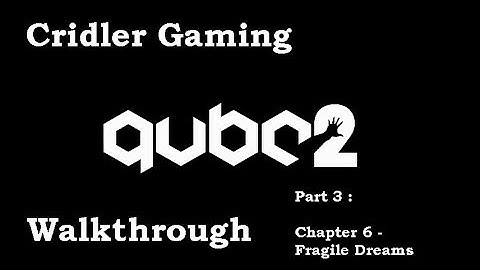 QUBE2 Walkthrough - Chapter 6 - Fragile Dreams