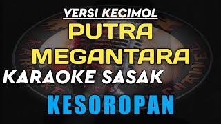 KARAOKE SASAK VIRAL KESOROPAN VERSI KECIMOL PUTRA MEGANTARA