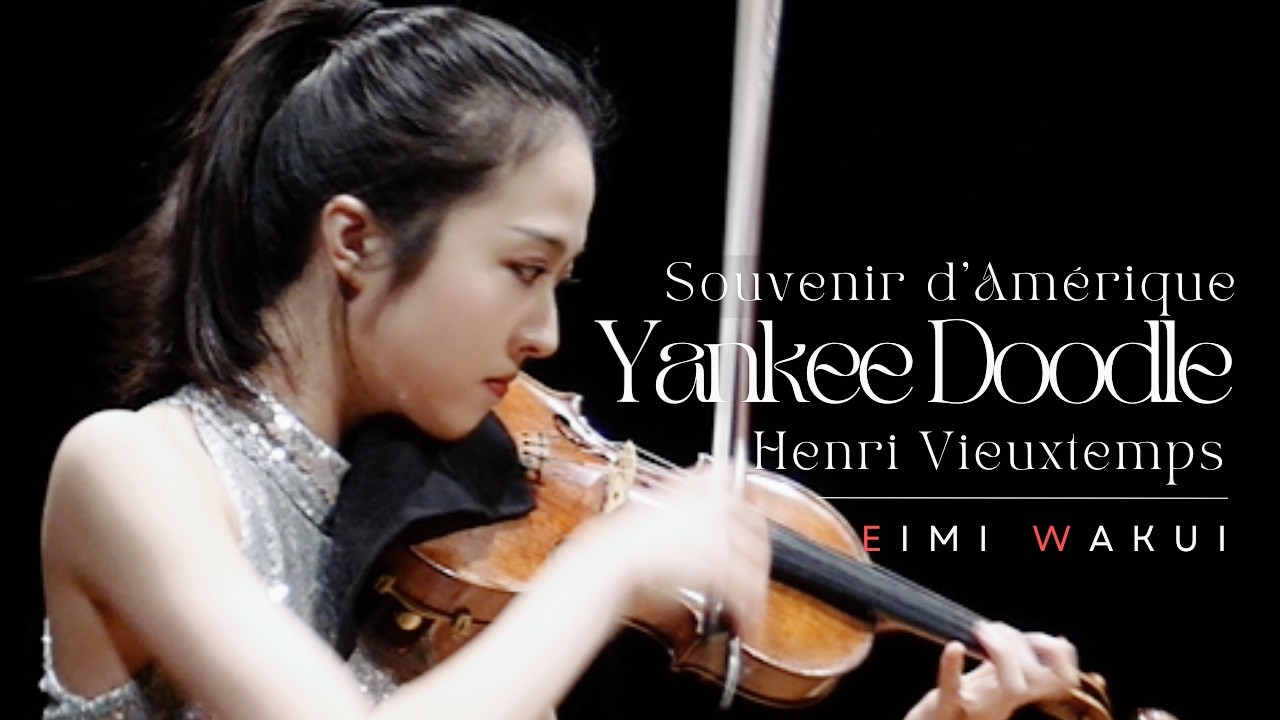 "Yankee Doodle" Souvenir d'Amérique, Op. 17- Henri Vieuxtemps【Violin Performance】｜Eimi Wakui