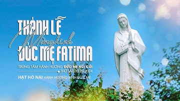🔴( Trực Tuyến) Thánh Lễ Mừng Kính Đức Mẹ Fatima Tại TTHH Đức Mẹ Núi Cúi 13/9/2024
