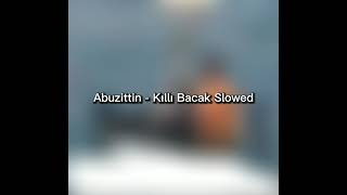 Abuzittin - Kıllı bacak Slowed