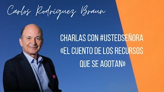 Charlas con #UstedSeñora «El cuento de los recursos que se agotan»