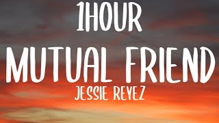 Jessie Reyez - Mutual Friend (1HOUR/Lyrics)