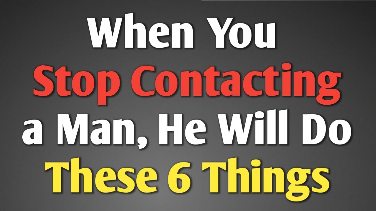 When You Stop Contacting a Man, He Will Do These 6 Things || Never give up