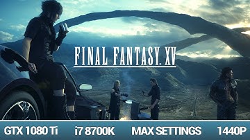 Final Fantasy XV Windows Edition Max Settings FPS Test | GTX 1080 Ti | i7 8700K | 1440P