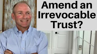 How To Change An Irrevocable Trust