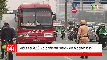 Hà Nội rà soát xử lý các điểm đen tai nạn và ùn tắc giao thông | Nhật ký 141