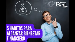 5 Hábitos para alcanzar bienestar financiero