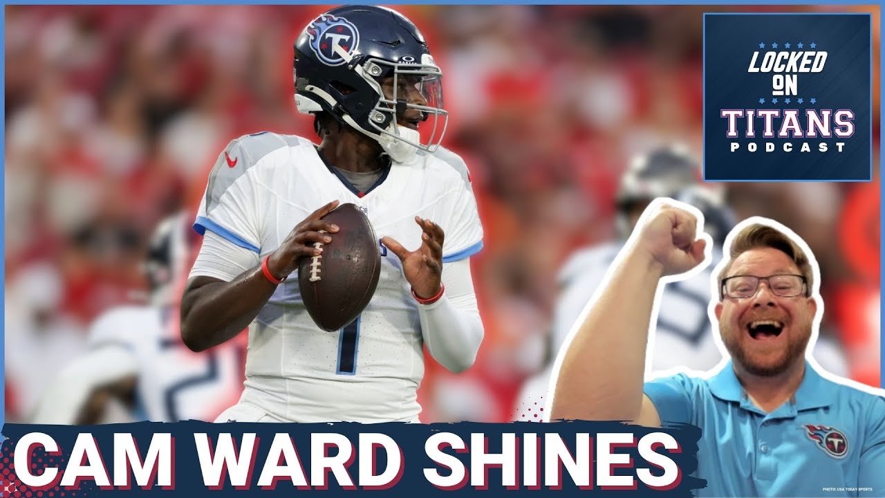Tennessee Titans Cam Ward SHINES in Preseason Debut, Calvin Ridley Cooks & Defensive Issues Show Up