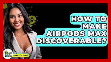 How To Make AirPods Max Discoverable? - Talking Tech Trends