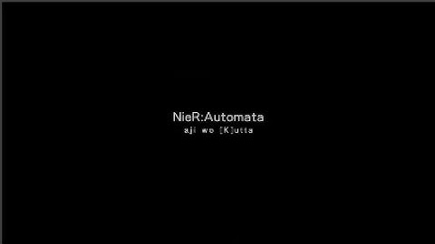 NieR Automata - Ending K - aji wo [K]utta