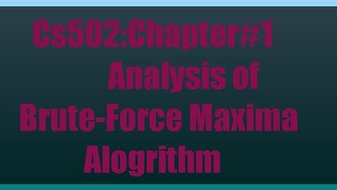 CS502||Chapter#1||Anaylsis of brute-force maxima alogrithm