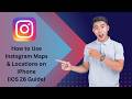 How to Use Instagram Maps &amp; Locations on iPhone (iOS 26 Guide)