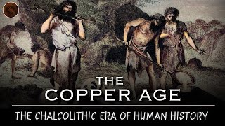 The Copper Age: When Humans First Discovered Metal | Early Humans Documentary