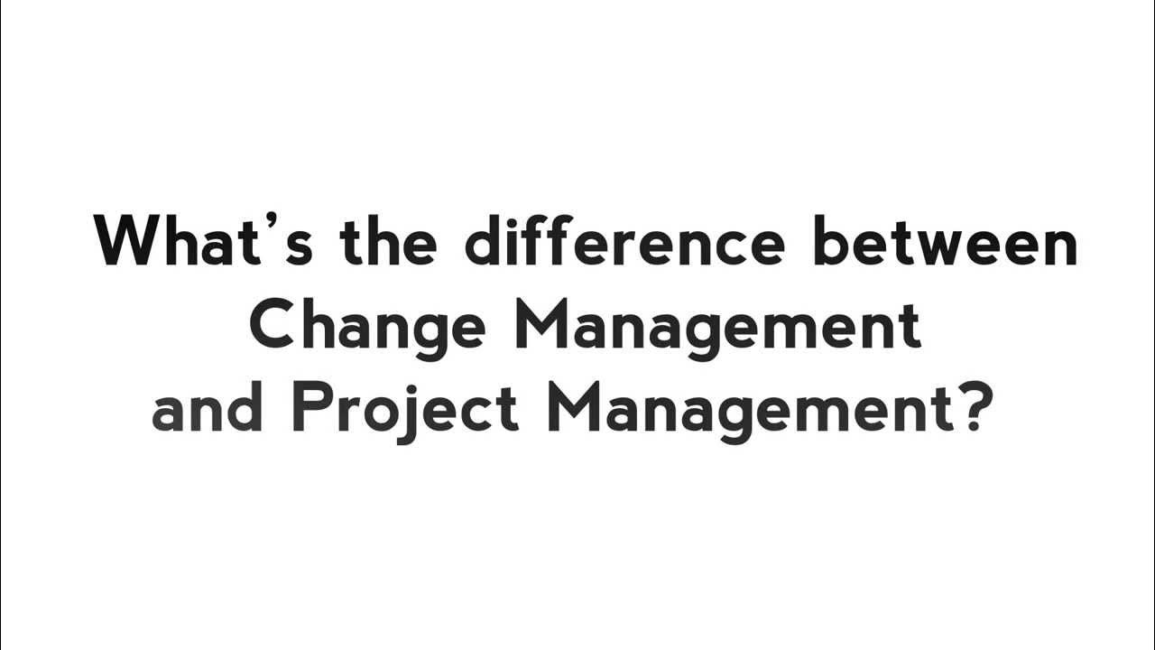 What's the difference between Change Management and Project Management