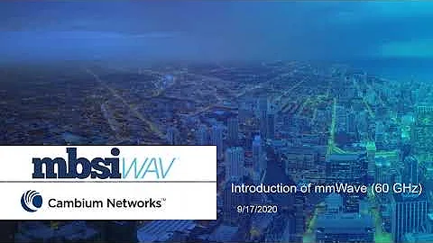 MBSI WAV Exclusive Webinar: Introduction to cnWave, Cambium Networks' 60 GHz solution