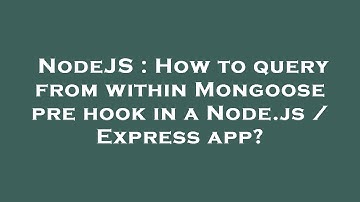 NodeJS : How to query from within Mongoose pre hook in a Node.js / Express app?