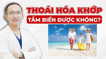Bị Thoái Hóa Khớp Gối Có Đi Tắm Biển Được Không? | Bác Sĩ Trần Minh