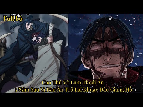 [ FULL ] Cao Thủ Võ Lâm Thoái Ẩn 5 Năm Sau Vì Báo Ân Trở Lại Khuấy Đảo Giang Hồ l Review Truyện Hay - youtube