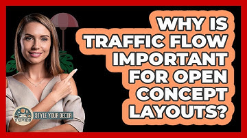 Why Is Traffic Flow Important For Open Concept Layouts? - Style Your Decor