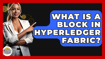 What Is A Block In Hyperledger Fabric? - CryptoBasics360.com