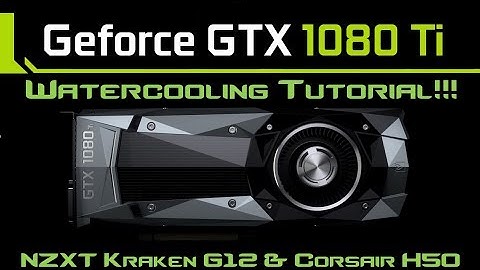 GTX 1080ti Custom Watercooling Tutorial feat. NZXT Kraken G12