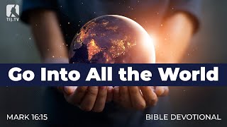 207. Go Into All the World - Mark 16:15