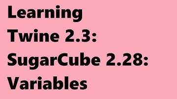 Twine 2.3: SugarCube 2.28: Variables