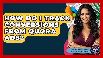 How Do I Track Conversions From Quora Ads? - Marketing and Advertising Guru