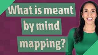 What is meant by mind mapping?