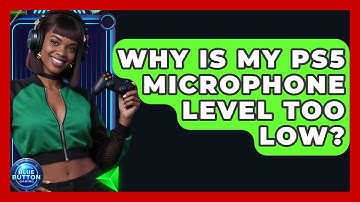 Why Is My PS5 Microphone Level Too Low? - Blue Button Gaming