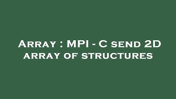 Array : MPI - C send 2D array of structures