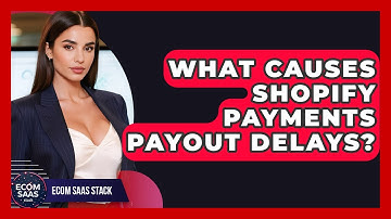What Causes Shopify Payments Payout Delays? - Ecom SaaS Stack