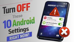 10 Android Settings You Need to Disable Immediately